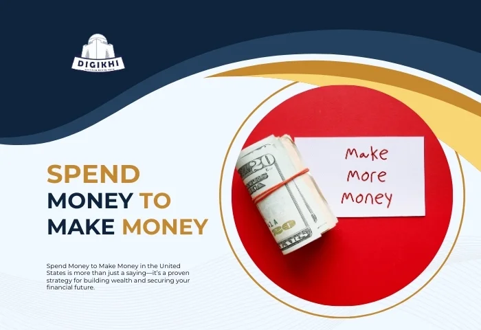 Spend Money to Make Money in The United States | DigiKhi