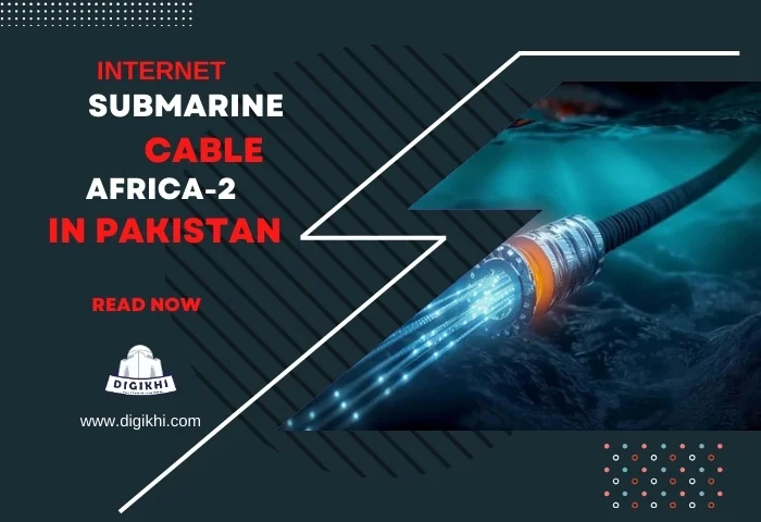 Internet Submarine Cable Africa 2 Now in Pakistan | DigiKhi